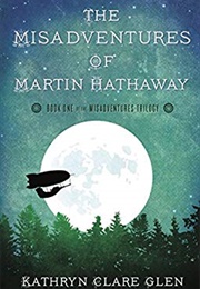 The Misadventures of Martin Hathaway (Kathryn Clare Glen)