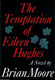 The Temptation of Eileen Hughes (Brian Moore)