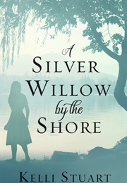A Silver Willow by the Shore (Kelli Stuart)