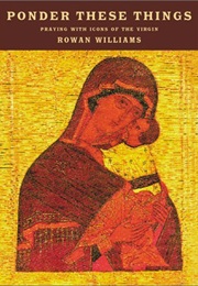 Ponder These Things (Rowan Williams)