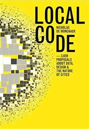 Local Code: 3,659 Proposals About Data, Design & the Nature of Cities (Nicholas De Monchaux)