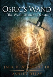 Osric&#39;s Wand: The Wand Maker&#39;s Debate (Jack Albrecht)