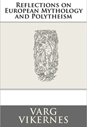 Reflections on European Mythology and Polytheism (Varg Vikernes)