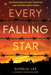 Every Falling Star: The True Story of How I Survived and Escaped North Korea (Sungju Lee)