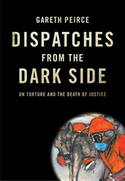 Dispatches From the Dark Side (Gareth Peirce)