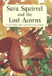Sara Squirrel and the Lost Acorns (Julie Sykes)