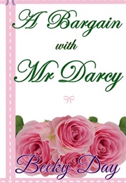 A Bargain With Mr Darcy: A Pride and Prejudice Intimate and Sensual Variation (Becky Day)