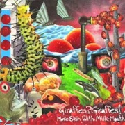 Giraffes? Giraffes! - More Skin With Milk-Mouth