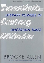 Twentieth-Century Attitudes: Literary Powers in Uncertain Times (Brooke Allen)