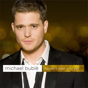 Haven't Met You Yet - Michael Buble