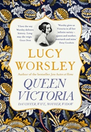 Queen Victoria: Daughter, Wife, Mother, Widow (Lucy Worsley)