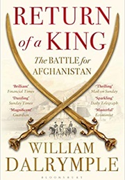 Return of a King: The Battle for Afghanistan (William Dalrymple)