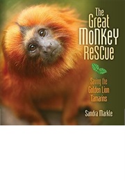 The Great Monkey Rescue: Saving the Golden Lion Tamarins (Sandra Markle)