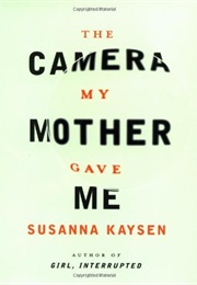 The Camera My Mother Gave Me (Susanna Kaysen)