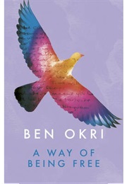 A Way of Being Free (Ben Okri)