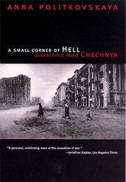A Small Corner of Hell: Dispatches From Chechnya (Anna Politkovskaya)