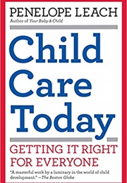 Child Care Today: Getting It Right for Everyone (Penelope Leach)