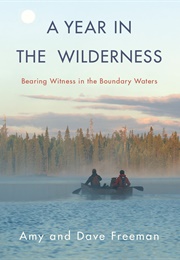 A Year in the Wilderness: Bearing Witness in the Boundary Waters (Amy & Dave Freeman)