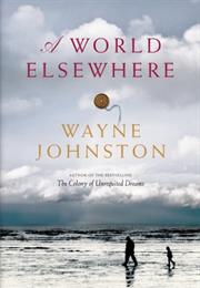 A World Elsewhere by Wayne Johnston