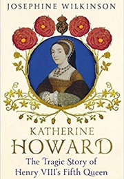 Katherine Howard (Josephine Wilkinson)