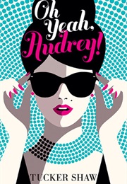 Oh Yeah, Audrey! (Tucker Shaw)