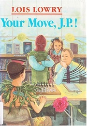 Your Move, J.P.! (Lois Lowry)