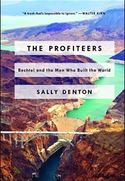 The Profiteers: Bechtel and the Men Who Built the World (Sally Denton)
