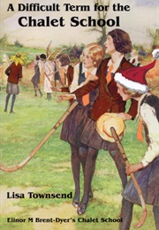 A Difficult Term for the Chalet School (Lisa Townsend)