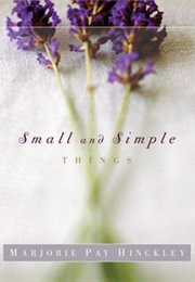 Small and Simple Things (Marjorie Pay Hinckley)