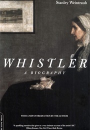 Whistler: A Biography (Stanley Weintraub)