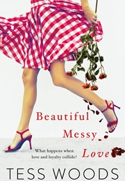 Beautiful Messy Love (Tess Woods)