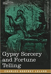 Gypsy Sorcery & Fortune Telling (Charles Godfrey Leland)