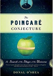 The Poincare Conjecture: In Search of the Shape of the Universe (Donal O'Shea)