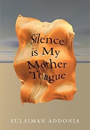 Silence Is My Mother's Tongue (Sulaiman Addonia)