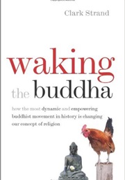 Waking the Buddha (Clark Strand)