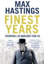 Finest Years: Churchill as Warlord 1940-45 (Max Hastings)