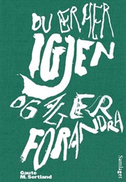 Du Er Her Igjen Og Alt Er Forandret (Gaute M Sortland)