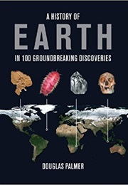 History of Earth in 100 Groundbreaking Discoveries (Palmer, Douglas)