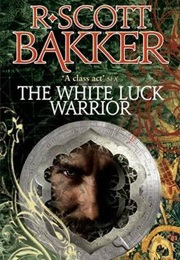 The White Luck Warrior (R Scott Bakker)