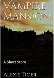 Vampire Mansion: A Short Story (Alexis Tiger)