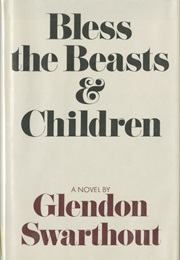 Bless the Beasts and Children (Glendon Swarthout)