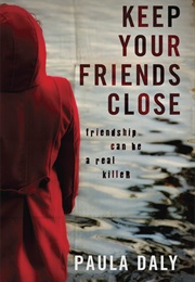Keep Your Friends Close (Paula Daly)