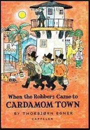 When the Robbers Came to Cardamom Town (Torbjørn Egner)