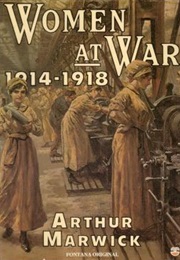 Women at War 1914-1918 (Arthur Marwick)