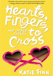 Hearts, Fingers and Other Things to Cross (Katie Finn)