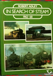 In Search of Steam 1962-68 (Robert Adley)