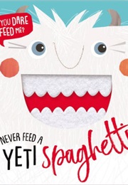 Never Feed a Yeti Spaghetti (Make Believe Ideas)