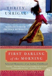 First Darling of the Morning: Selected Memories of an Indian Childhood (Thrity Umrigar)