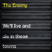 The Enemy ‎– We'll Live and Die in These Towns