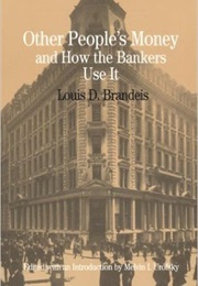 Other People&#39;S Money and How Bankers Use It (Louis D. Brandeis)